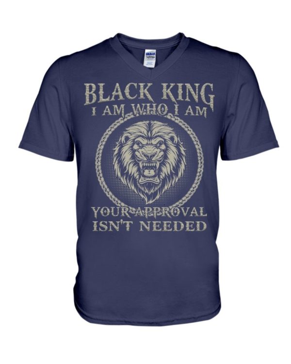 Black King I Am Who I Am Your Approval Isn't Needed Shirt Apparel