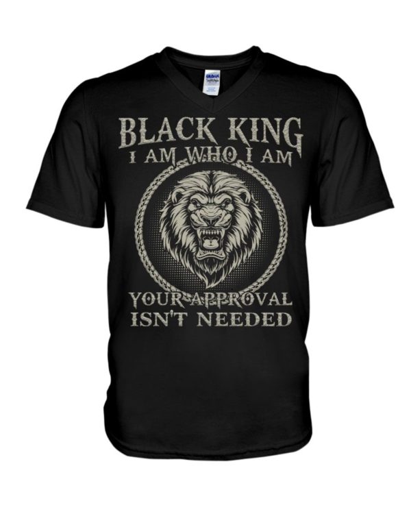 Black King I Am Who I Am Your Approval Isn't Needed Shirt Apparel