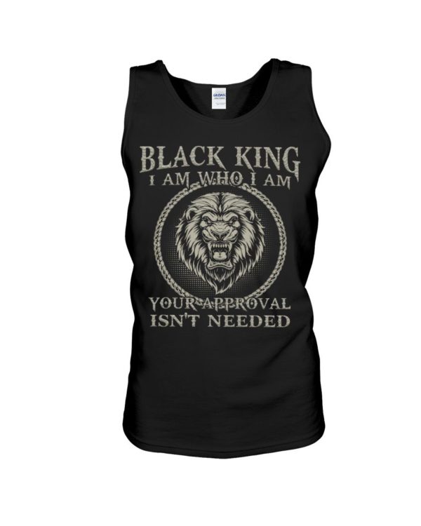 Black King I Am Who I Am Your Approval Isn't Needed Shirt Apparel