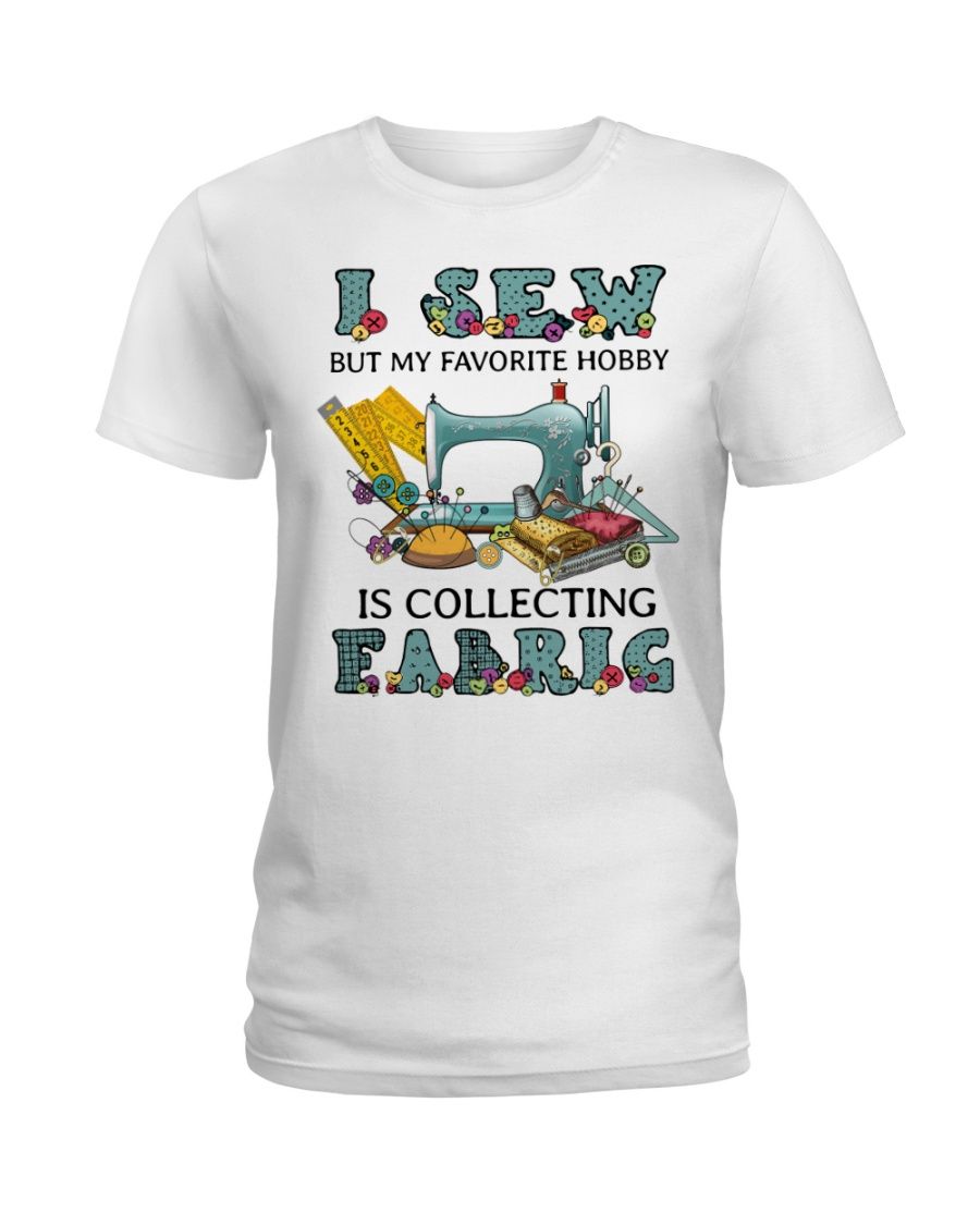 I Sew But My Favorite Hobby Is Collection Fabric Shirt Apparel I Sew But My Favorite Hobby Is Collection Fabric Shirt Apparel