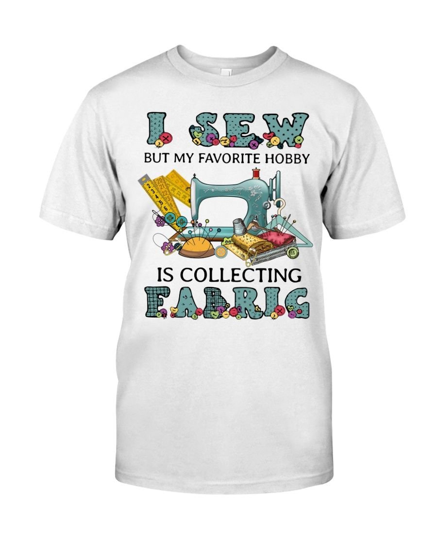 I Sew But My Favorite Hobby Is Collection Fabric Shirt Apparel I Sew But My Favorite Hobby Is Collection Fabric Shirt Apparel