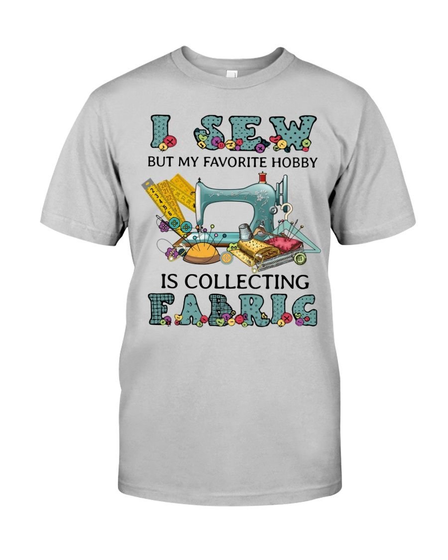 I Sew But My Favorite Hobby Is Collection Fabric Shirt Apparel I Sew But My Favorite Hobby Is Collection Fabric Shirt Apparel