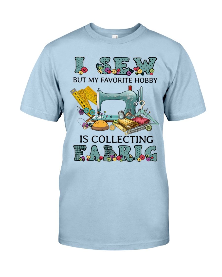 I Sew But My Favorite Hobby Is Collection Fabric Shirt Apparel I Sew But My Favorite Hobby Is Collection Fabric Shirt Apparel