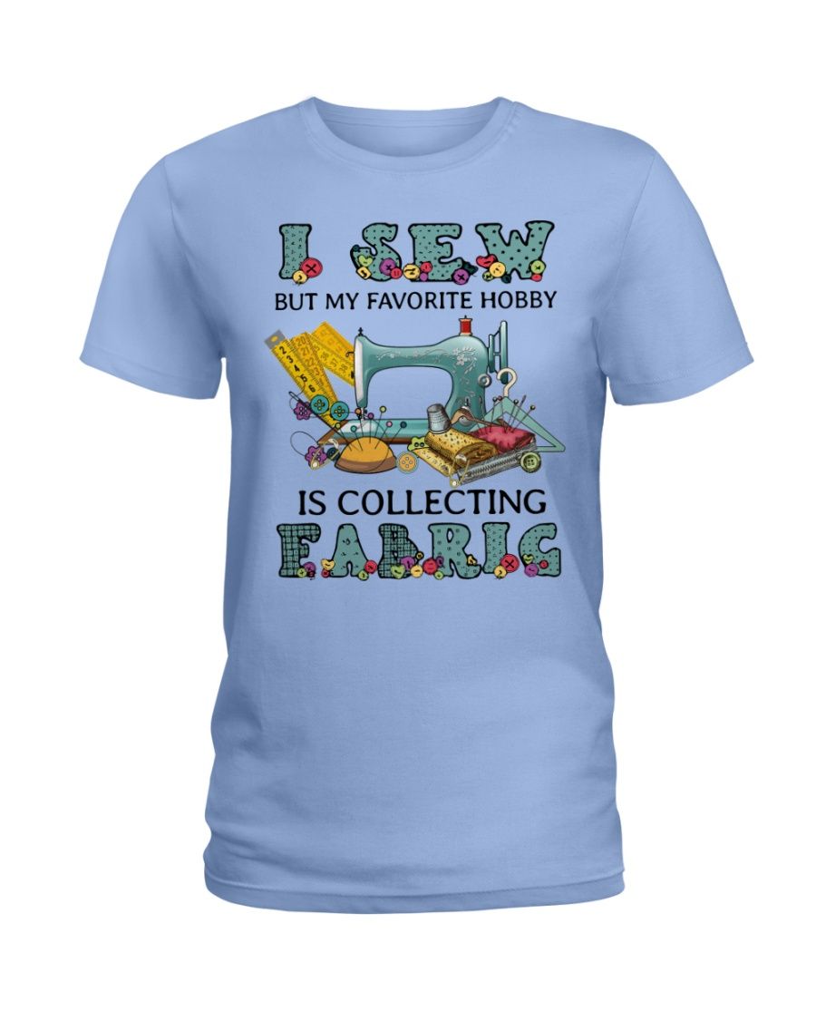 I Sew But My Favorite Hobby Is Collection Fabric Shirt Apparel I Sew But My Favorite Hobby Is Collection Fabric Shirt Apparel