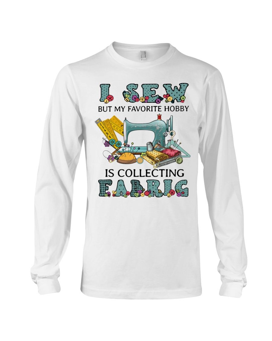 I Sew But My Favorite Hobby Is Collection Fabric Shirt Apparel I Sew But My Favorite Hobby Is Collection Fabric Shirt Apparel