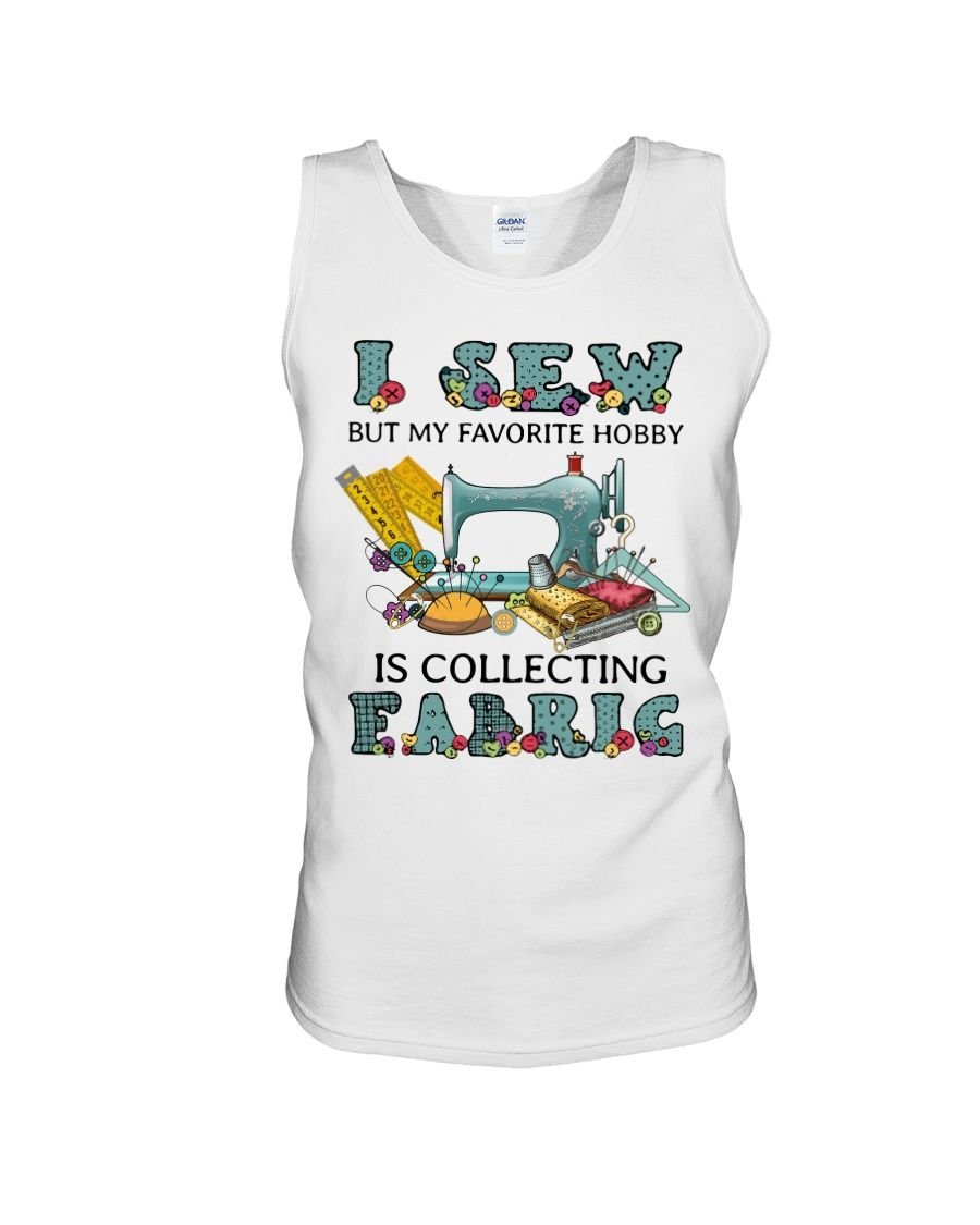 I Sew But My Favorite Hobby Is Collection Fabric Shirt Apparel I Sew But My Favorite Hobby Is Collection Fabric Shirt Apparel