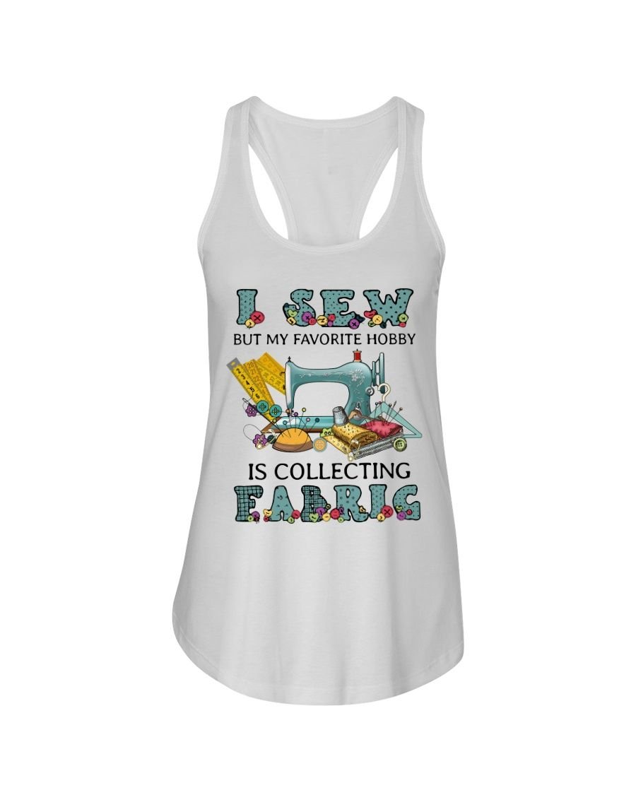 I Sew But My Favorite Hobby Is Collection Fabric Shirt Apparel I Sew But My Favorite Hobby Is Collection Fabric Shirt Apparel
