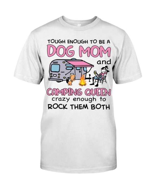 Tough Enough To Be A Dog Mom And Camping Queen Crazy Enough To Rock Them Both Shirt Apparel