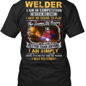 Welder I Am In Competition With No One Shirt Apparel