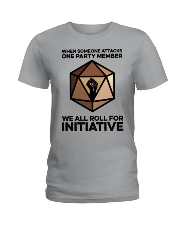 When Someone Attacks One Party Member We All Roll For Initiative Shirt Apparel