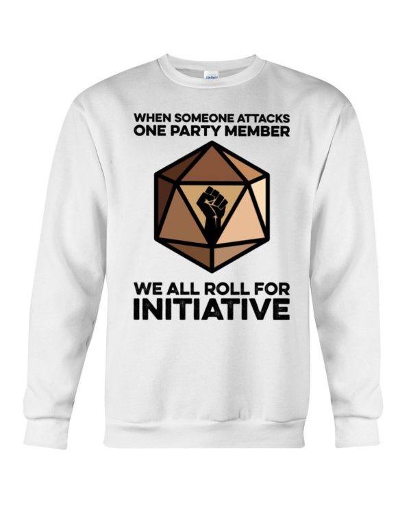 When Someone Attacks One Party Member We All Roll For Initiative Shirt Apparel