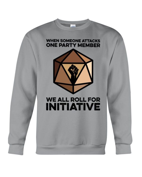 When Someone Attacks One Party Member We All Roll For Initiative Shirt Apparel