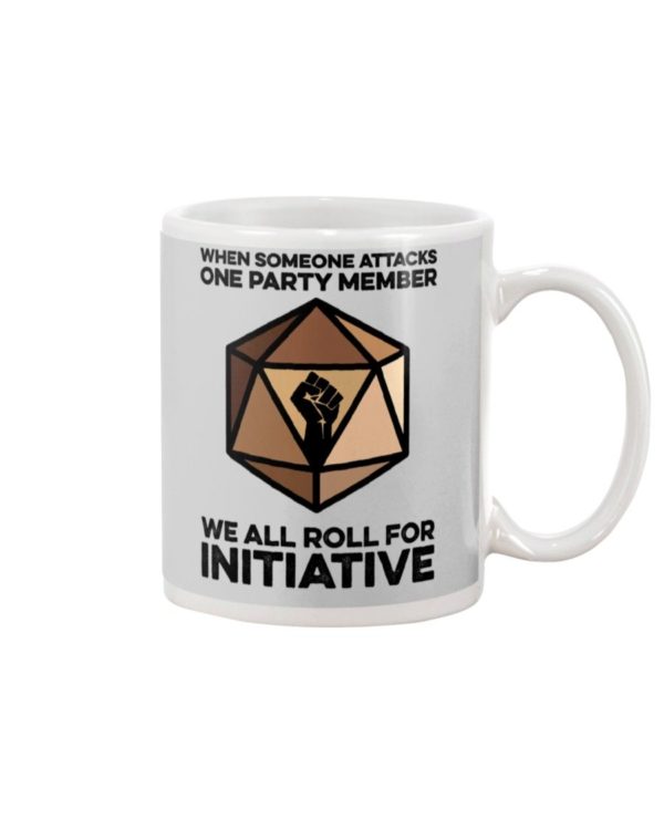 When Someone Attacks One Party Member We All Roll For Initiative Shirt Apparel