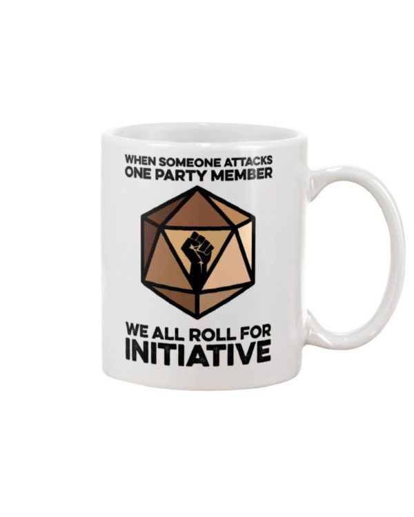 When Someone Attacks One Party Member We All Roll For Initiative Shirt Apparel