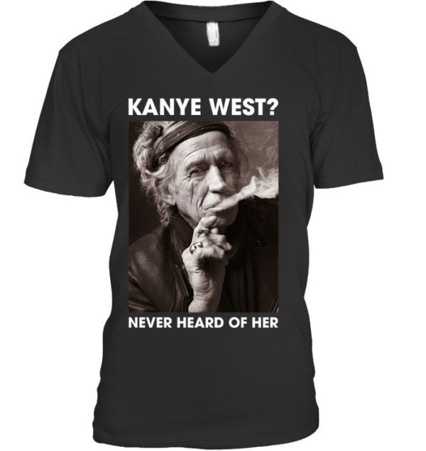 Kanye West? Never Heard Of Her Shirt Apparel