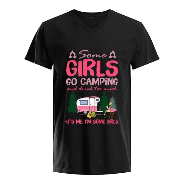 Some Girls Go Camping And Dink Too Much Shirt Apparel