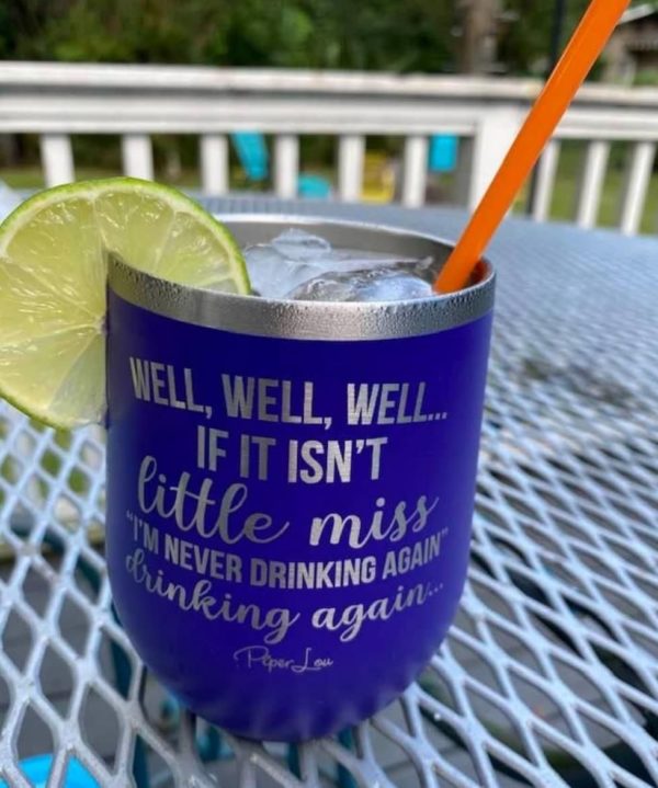 Well Well Well If It Isn't Little Miss I'm Never Drink Again 12oz Wine Vacuum Tumbler Apparel