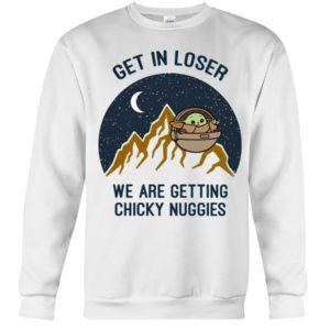 Get It Loser We Are Getting Chicky Nuggies Shirt Apparel