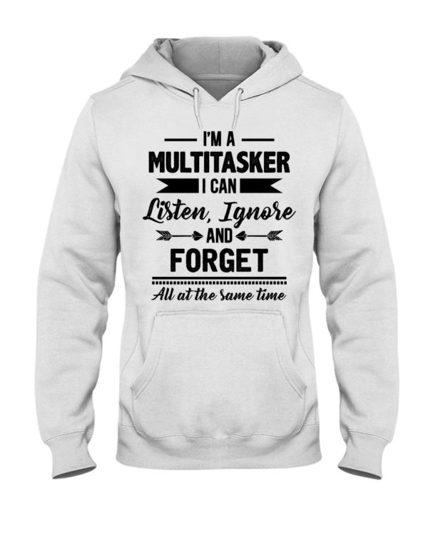 I'm A Multitasker I Can Listen Ignore And Forget All At The Same Time Shirt Apparel