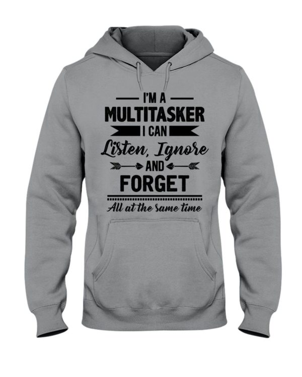 I'm A Multitasker I Can Listen Ignore And Forget All At The Same Time Shirt Apparel