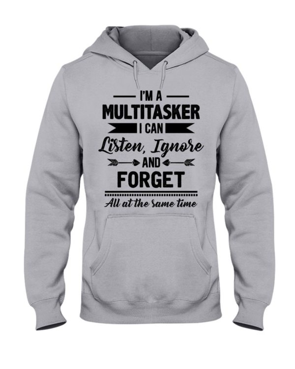 I'm A Multitasker I Can Listen Ignore And Forget All At The Same Time Shirt Apparel