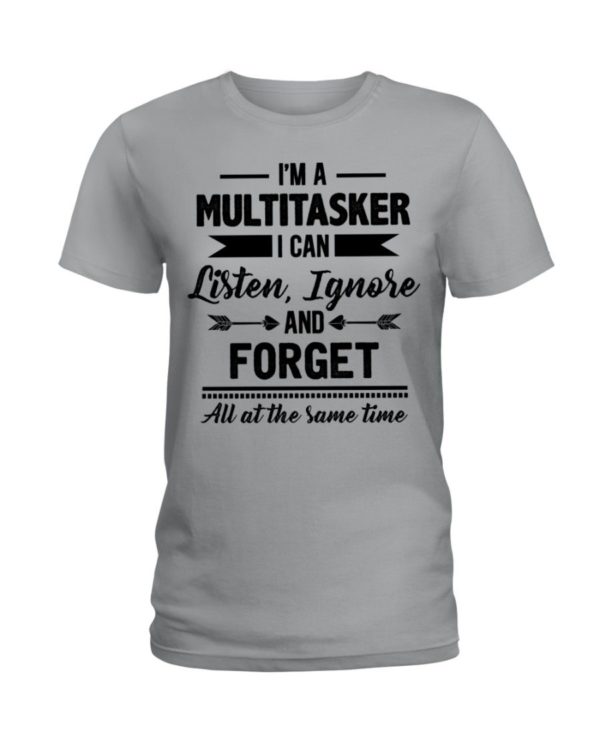 I'm A Multitasker I Can Listen Ignore And Forget All At The Same Time Shirt Apparel