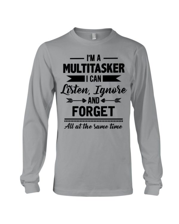 I'm A Multitasker I Can Listen Ignore And Forget All At The Same Time Shirt Apparel