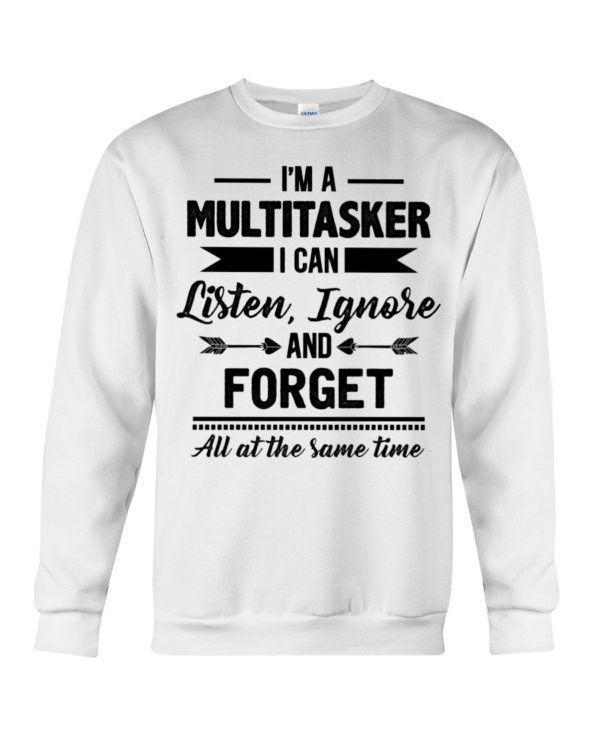 I'm A Multitasker I Can Listen Ignore And Forget All At The Same Time Shirt Apparel