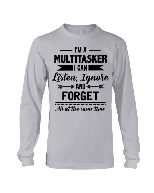 I'm A Multitasker I Can Listen Ignore And Forget All At The Same Time Shirt Apparel