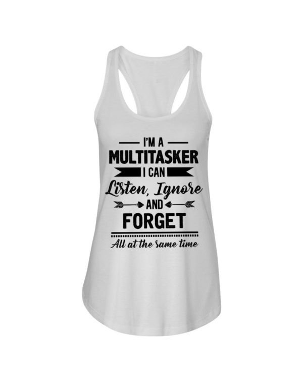 I'm A Multitasker I Can Listen Ignore And Forget All At The Same Time Shirt Apparel