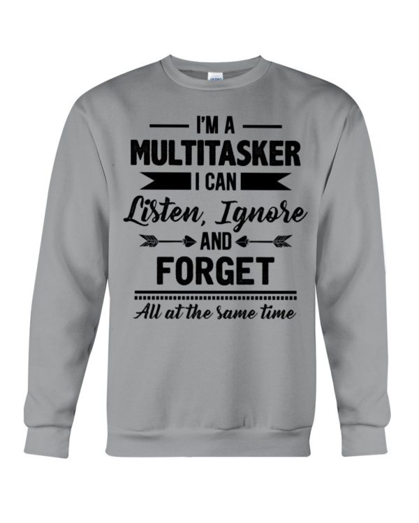 I'm A Multitasker I Can Listen Ignore And Forget All At The Same Time Shirt Apparel