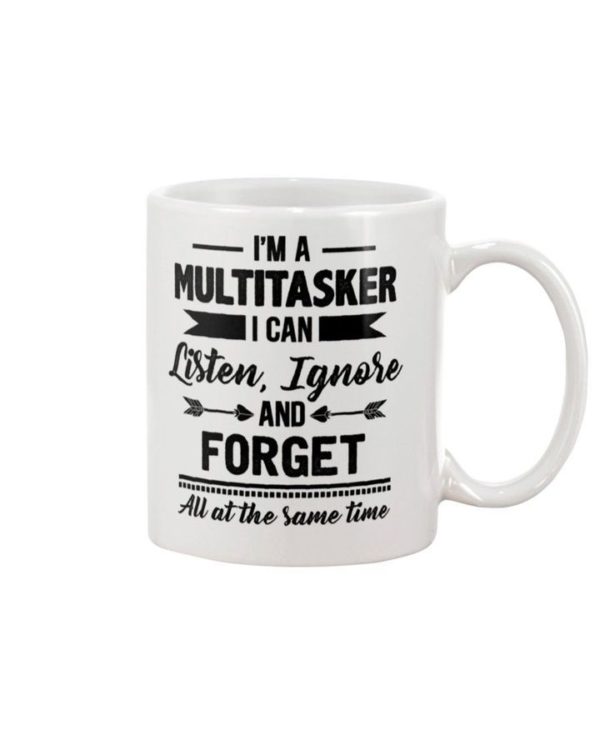 I'm A Multitasker I Can Listen Ignore And Forget All At The Same Time Coffee Mug Apparel