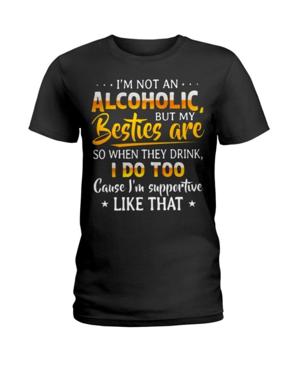I'm Not An Alcoholic But My Besties Are Shirt Apparel
