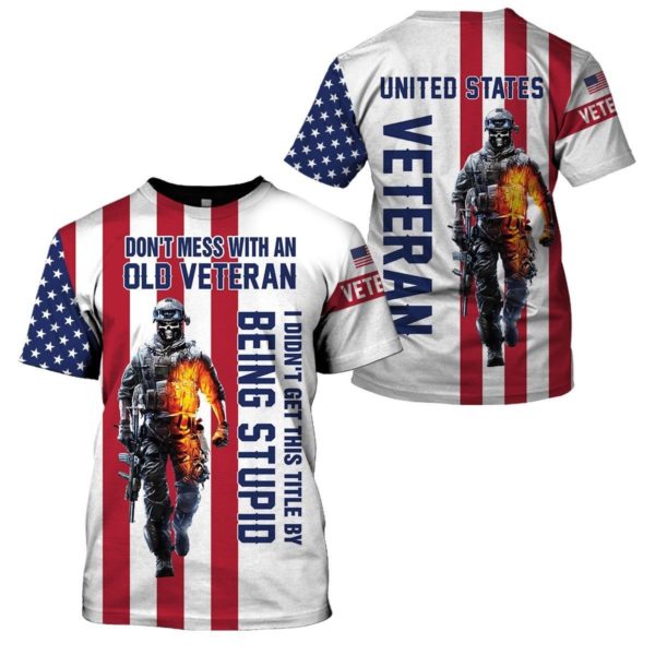 Don't Mess With An Old Veteran I Didn't Get This Title By Being Stupid 3D All Over Print T Shirt Apparel