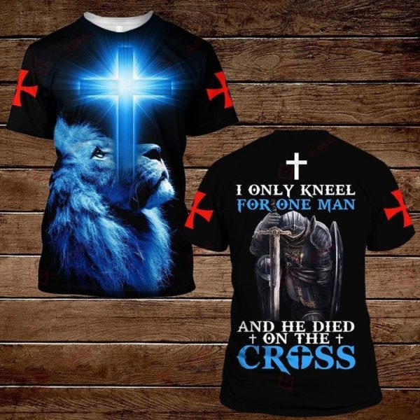 I Only Kneel For One Man And He Died On The Cross 3D All Over Print T Shirt Apparel