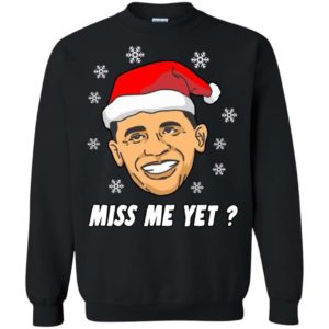 Barack Obama Miss me Yet Christmas sweater Apparel