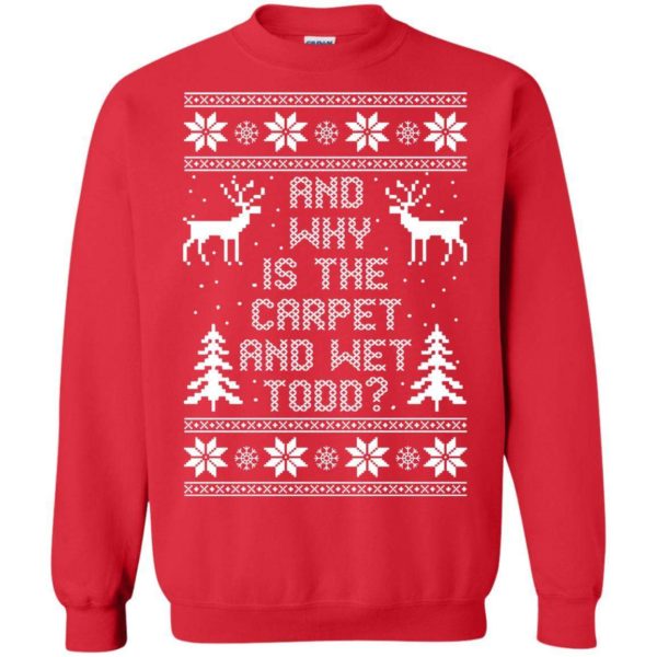 And Why Is The Carpet And Wet Todd Christmas Sweater Apparel