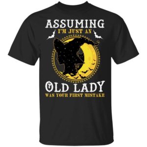 Assuming I'm Just An Old Lady Was Your First Mistake Witch T shirt Halloween Costume VA09 Apparel