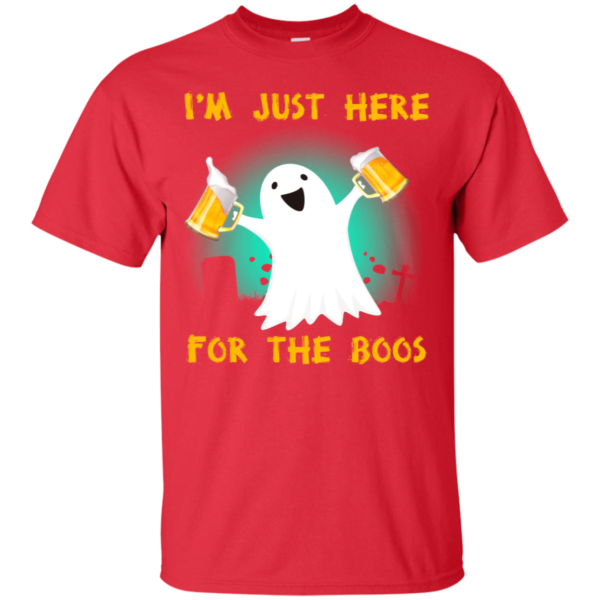 I'm just here for the boos T Shirt Apparel