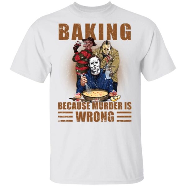 Horror characters baking because murder is wrong shirt Apparel