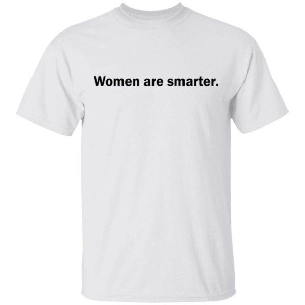 Women are smarter shirt Apparel