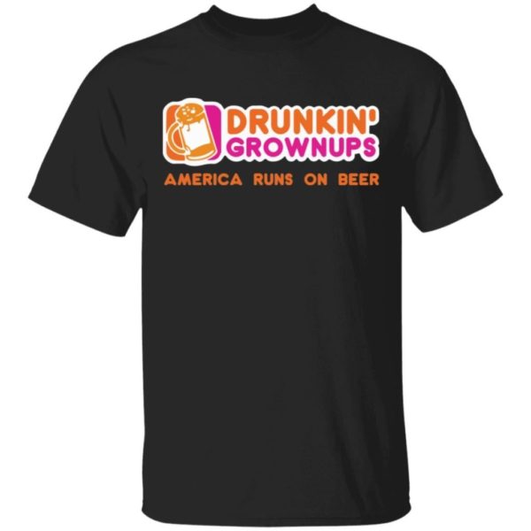 Drunkin grownups America runs on beer shirt Apparel