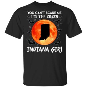 You Can't Scare Me I'm The Crazy Indiana Girl Halloween T shirt Cool Gift HA09 Uncategorized
