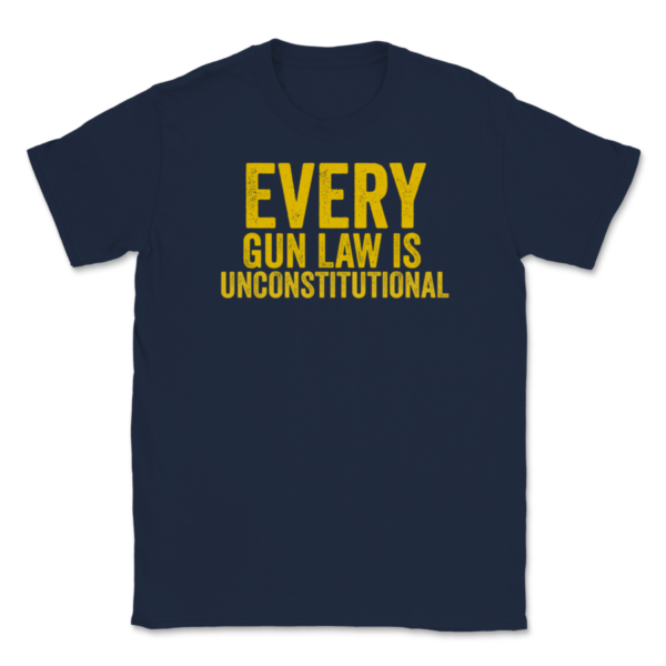 Every Gun Law is Unconstitutional Libertarian Unisex T Shirt Apparel