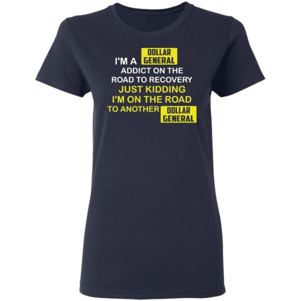 Im a Dollar General addict on the road to recovery shirt Apparel