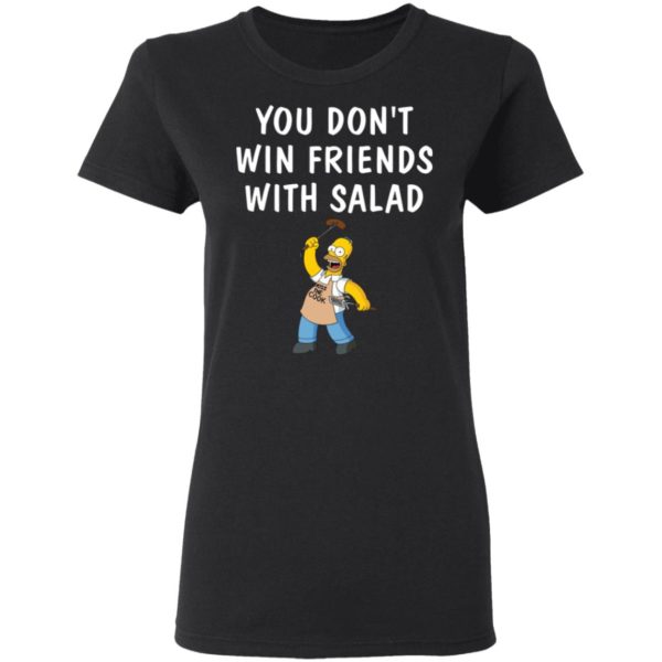 You dont win friends with salad Simpsons shirt Apparel