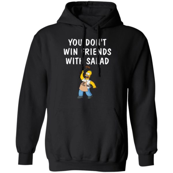 You dont win friends with salad Simpsons shirt Apparel