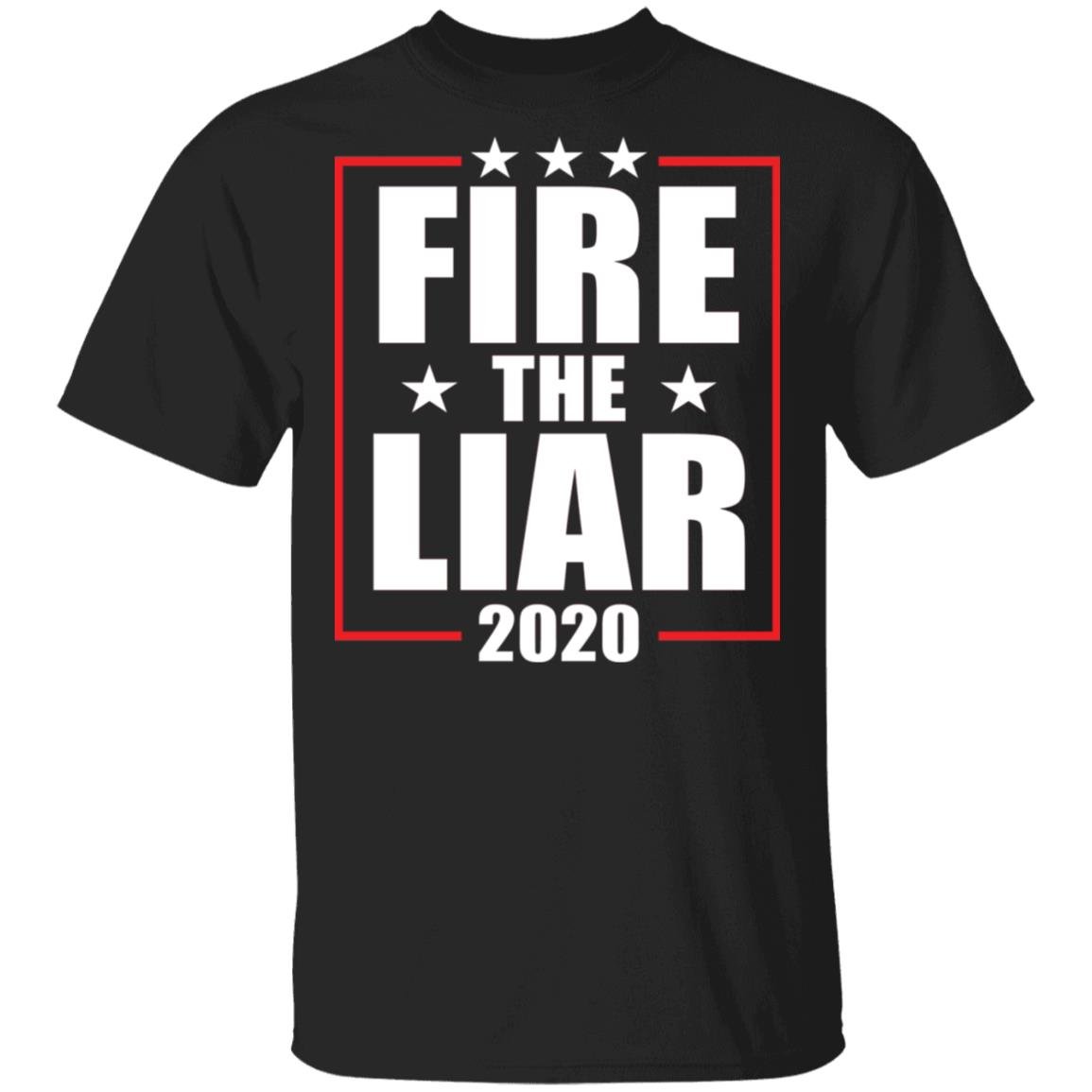 Fire the liar 2020 shirt Apparel Fire the liar 2020 shirt Apparel