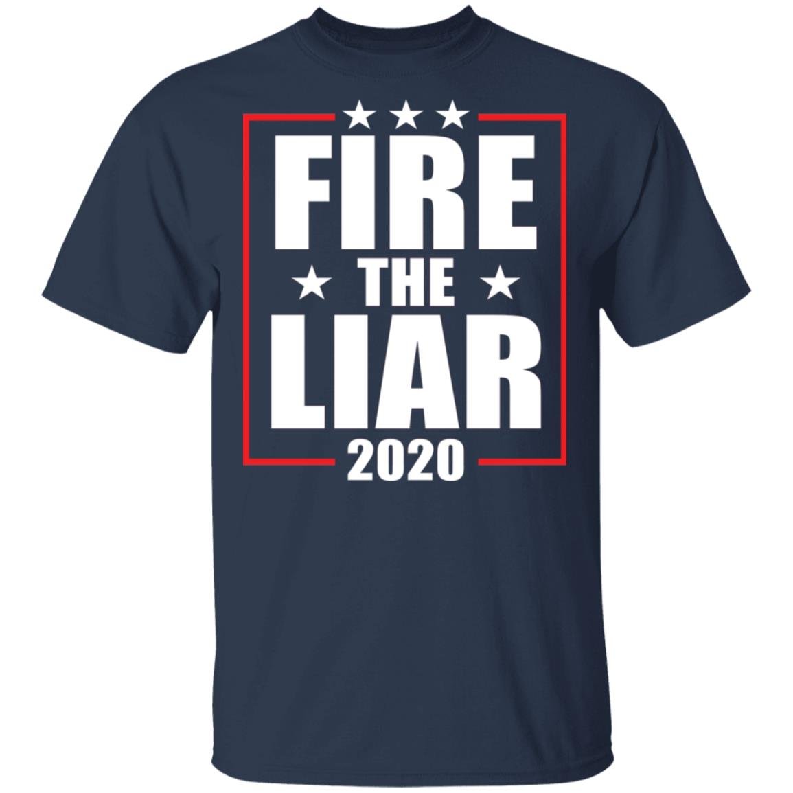 Fire the liar 2020 shirt Apparel Fire the liar 2020 shirt Apparel