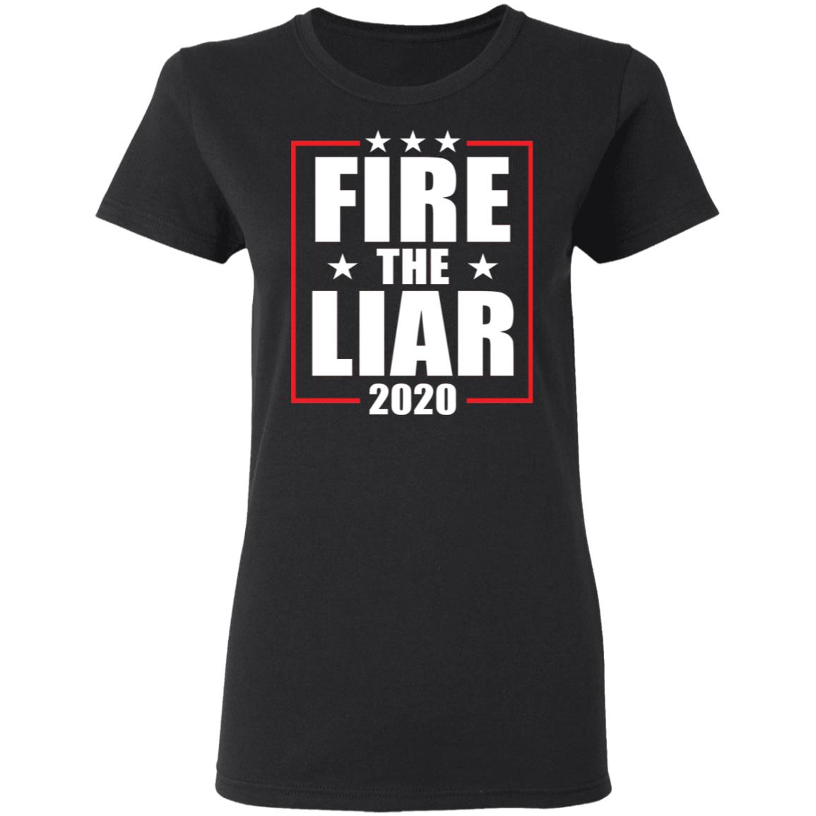 Fire the liar 2020 shirt Apparel Fire the liar 2020 shirt Apparel